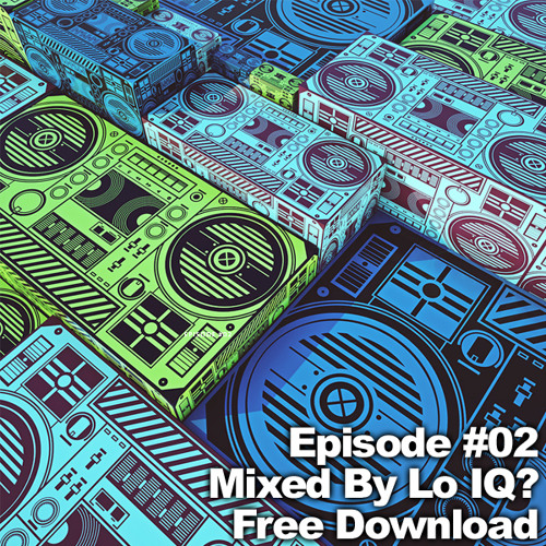Episode #02 - Mixed by Lo IQ?