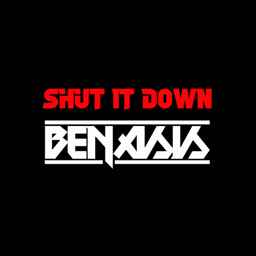 Shut It Down by Benasis