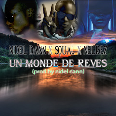 Nidel Dann - Un Monde De Reve Ft Squal X & Nelrez ( Prod By Nidel Dann )