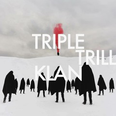 Triple Trill Klan
