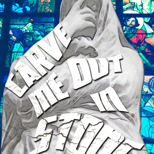 Carve Me Out In Stone