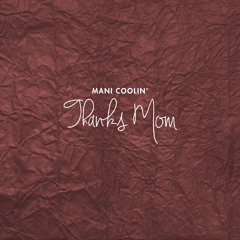 Mani Coolin' - Thanks Mom (Prod. Jay Kurzweil)