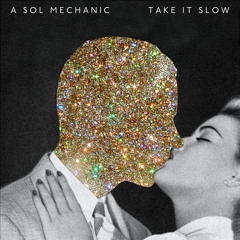 A Sol Mechanic - Take It Slow