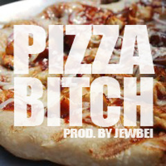 PIZZA, BITCH (RAPPIN BOUT PIZZA/MY FRIDAY NIGHT) (PROD. BY JEWBEI)