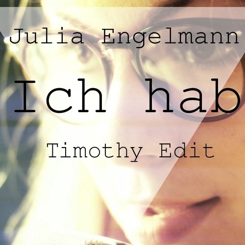 Julia Engelmann - Ich hab (Timothy Remix)