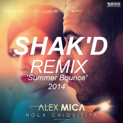 Alex Mica - Hola Chiquitita (Shak'D 'Summer Bounce' Remix)