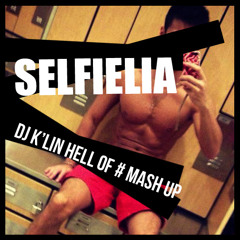 SELFIELIA (Dj K'lin Hell of # Mash Up)