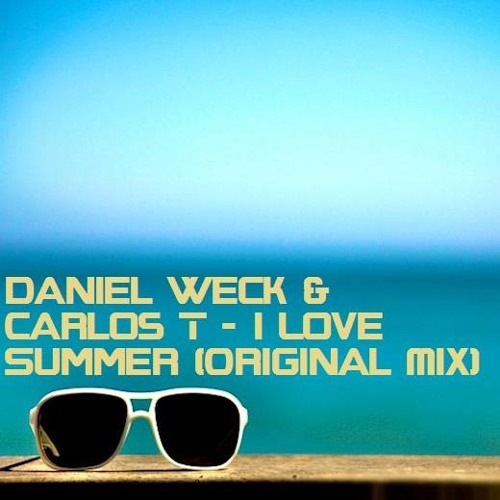 Daniel Weck & Carlos T - I Love Summer (Original Mix)