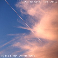 Isaac Delusion - Sand Castle (Ra-Ben & Joey Lacroix Remix)