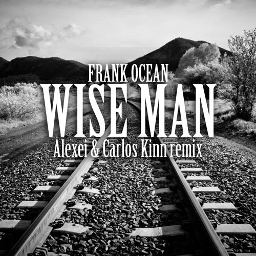 Stream frank ocean wise man alexei carlos kinn remix by alexei