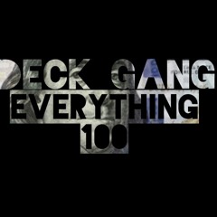 Deck Gang- Everythang 100