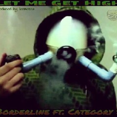 LET ME GET HIGH CATERGORY 5(TFC) FT BORDERLINE Produced by leomenza
