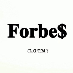 Forbe$ (L.G.T.M.)