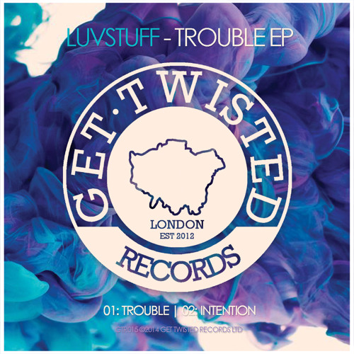 Luvstuff - Trouble EP [Get Twisted Records] Out 28/07/14
