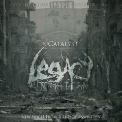 A LEGACY UNWRITTEN - The Catalyst