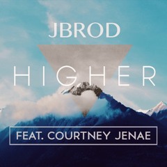 Jbrod - Higher Ft. Courtney Jenae (Radio Mix)
