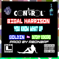 You Know What Up ft Goldin & Dutchy Diniero (Prod By REDNARF)