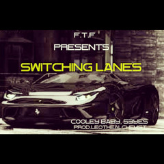 Switching lanes F.T.F - Cooley Baby X 5eyez (Prod.LeoTheAlchemist)