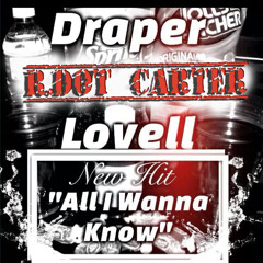 Lovell Crumby Ft Draper, R dot Carter (All I Wanna Know)