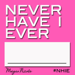 Never Have I Ever -Megan Nicole