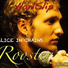 ALICE IN CHAINS- ROOSTER (Hanislip REMIX)