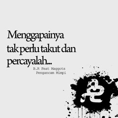 B.R Featuring Maggots - Pengancam Mimpi