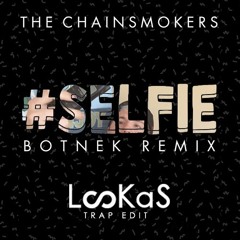 Selfie (Botnek Remix)(Lookas Trap Edit)