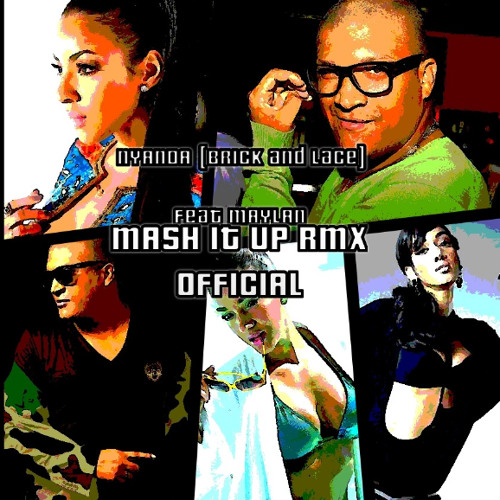 NYANDA(Brick and Lace) feat MAYLAN MANAZA - MASH IT UP RMX OFFICIAL 2014 by MAYLAN.MANAZA ...