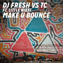 DJ Fresh VS TC Feat. Little Nikki - 'Make U Bounce' (Out Now)