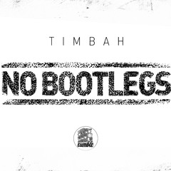 Timbah - No Bootlegs [TUM009 OUT NOW]