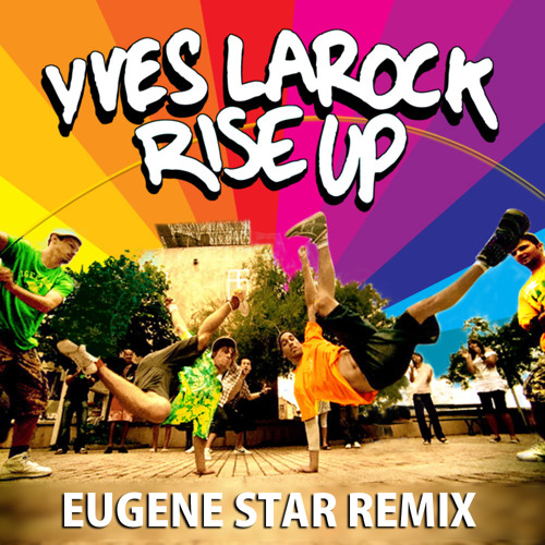 Yves Larock – Rise Up (Eugene Star Remix)