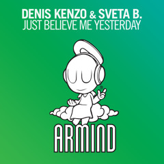 Denis Kenzo & Sveta B. - Just Believe Me Yesterday [OUT NOW!]