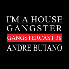 ANDRE BUTANO | GANGSTERCAST 38