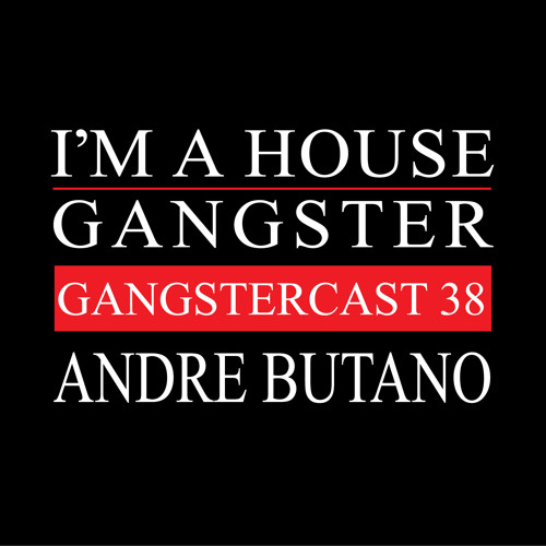 ANDRE BUTANO | GANGSTERCAST 38