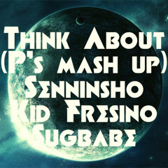 Think About (P's Mush Up) /仙人掌 feat.KID FRESINO & Sugbabe