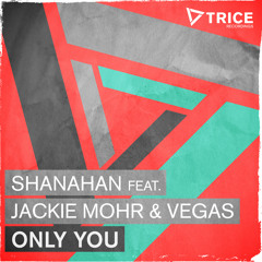 Shanahan feat. Jackie Mohr & Vegas - Only You [OUT NOW!]