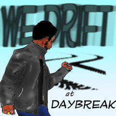 For We Drift, At Daybreak