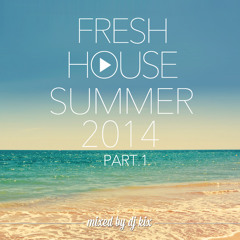 Fresh House Summer 2014 Part.1