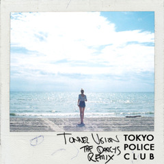 Tokyo Police Club - Tunnel Vision [DARCYS REMIX]