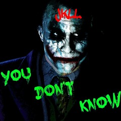 You Don't Know - JKLL