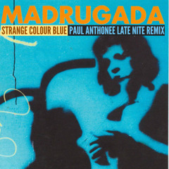 Madrugada - Strange Colour Blue (Paul Anthonee Late Night Storee "Editix")