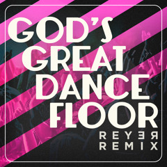 Gods Great Dancefloor - Reyer Remix #2