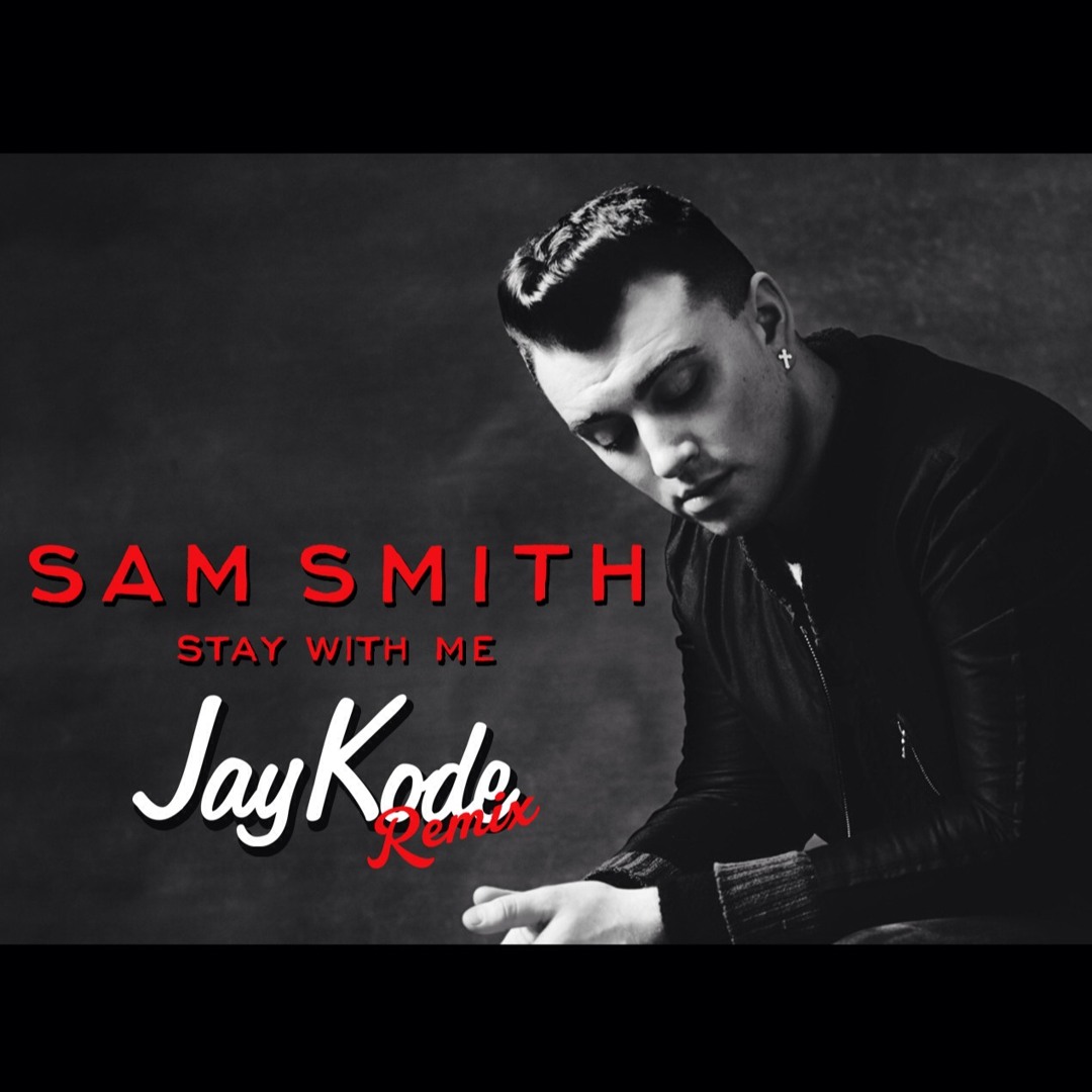 Stream Sam Smith - Stay With Me (JayKode Remix) by JAYKODE