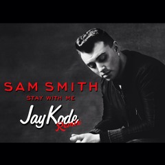 Sam Smith - Stay With Me (JayKode Remix)
