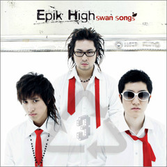 Epik High 에픽하이 - Swan Song (Ft. TBNY)