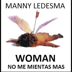 MANNY LEDESMA - WOMAN (no me mientas mas)