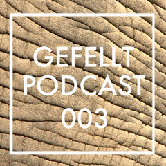 GEFELLT Podcast 003 - PHILIPP FEIN & SON SUN
