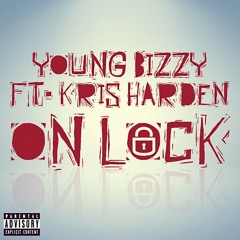 On Lock- Young Bizzy Ft. Kris Harden