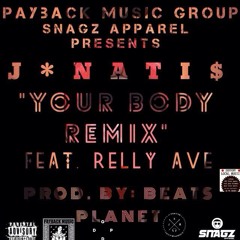 @JaNatisInc = Your Body Remix x @RellyAve_ACP (Prod. Beats Planet)