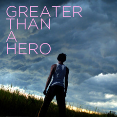 Greater Than A Hero